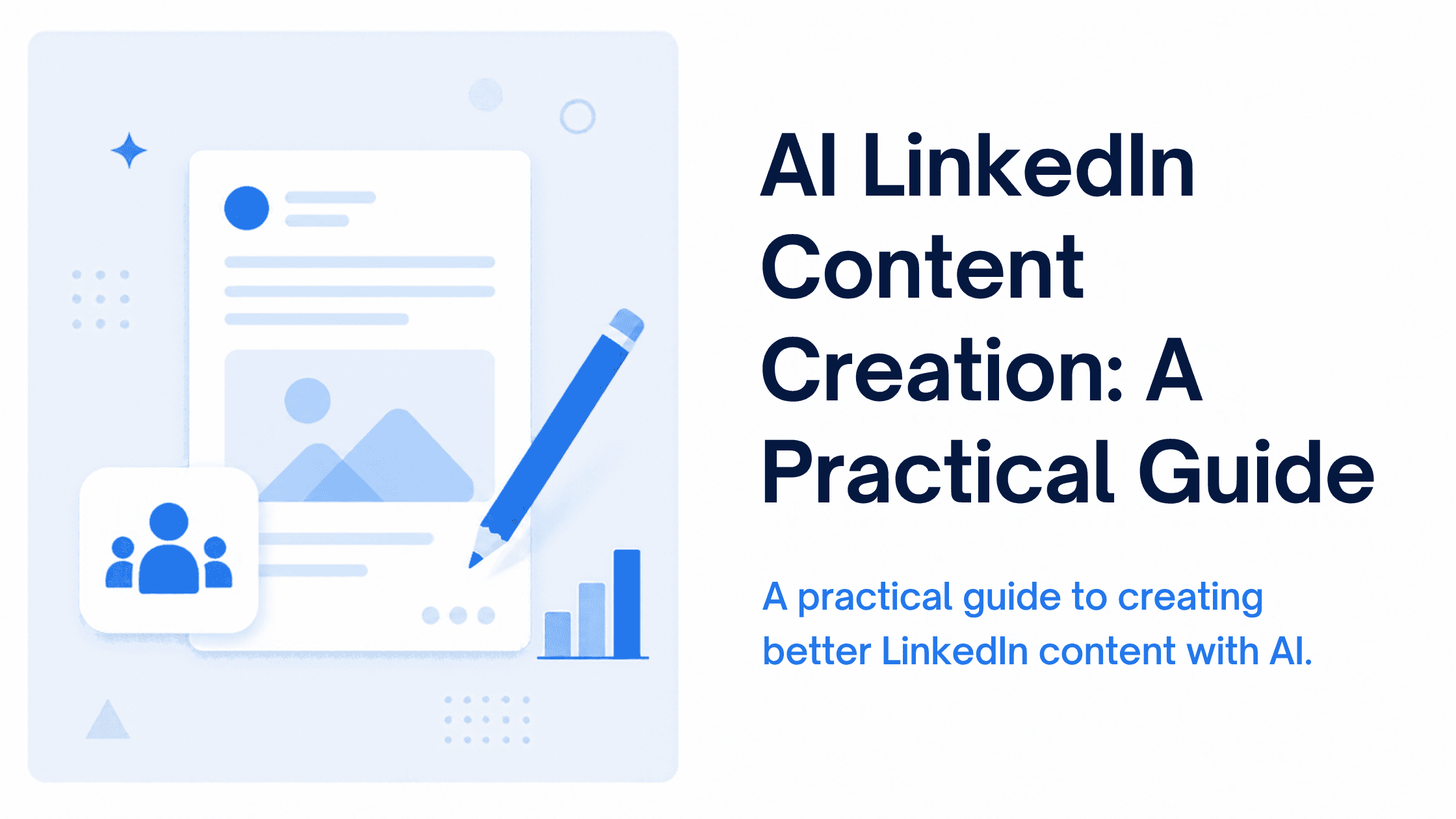 AI LinkedIn Content Creation: A Practical Guide